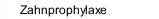 Zahnprophylaxe