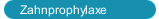 Zahnprophylaxe